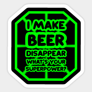 I make beer disappear, what's your superpower? Sticker